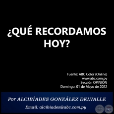 ¿QUÉ RECORDAMOS HOY? - Por ALCIBÍADES GONZÁLEZ DELVALLE - Domingo, 01 de Mayo de 2022